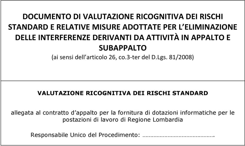 Lgs. 81/2008) VALUTAZIONE RICOGNITIVA DEI RISCHI STANDARD allegata al contratto d appalto per la fornitura