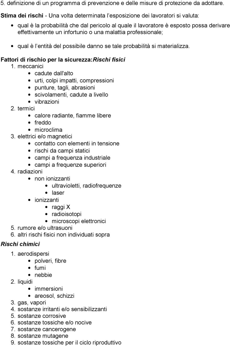 una malattia professionale; qual è l entità del possibile danno se tale probabilità si materializza. Fattori di rischio per la sicurezza:rischi fisici 1.