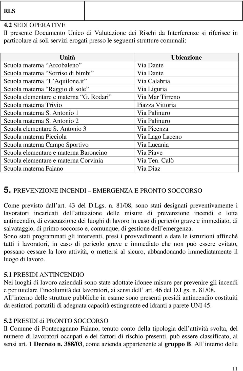 Arcobaleno Scuola materna Sorriso di bimbi Scuola materna L Aquilone.it Scuola materna Raggio di sole Scuola elementare e materna G. Rodari Scuola materna Trivio Scuola materna S.