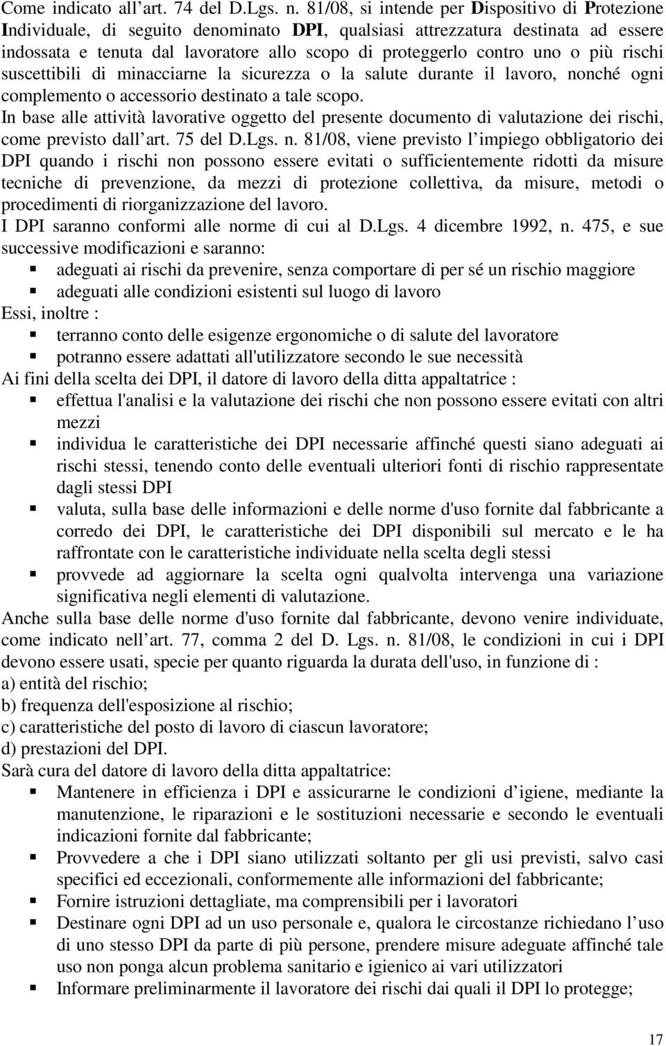 uno o più rischi suscettibili di minacciarne la sicurezza o la salute durante il lavoro, nonché ogni complemento o accessorio destinato a tale scopo.