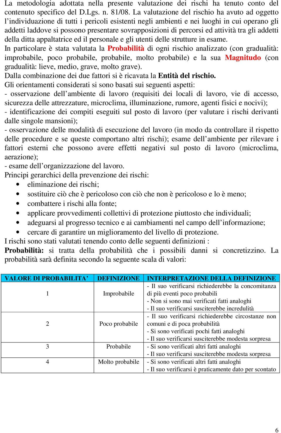 percorsi ed attività tra gli addetti della ditta appaltatrice ed il personale e gli utenti delle strutture in esame.