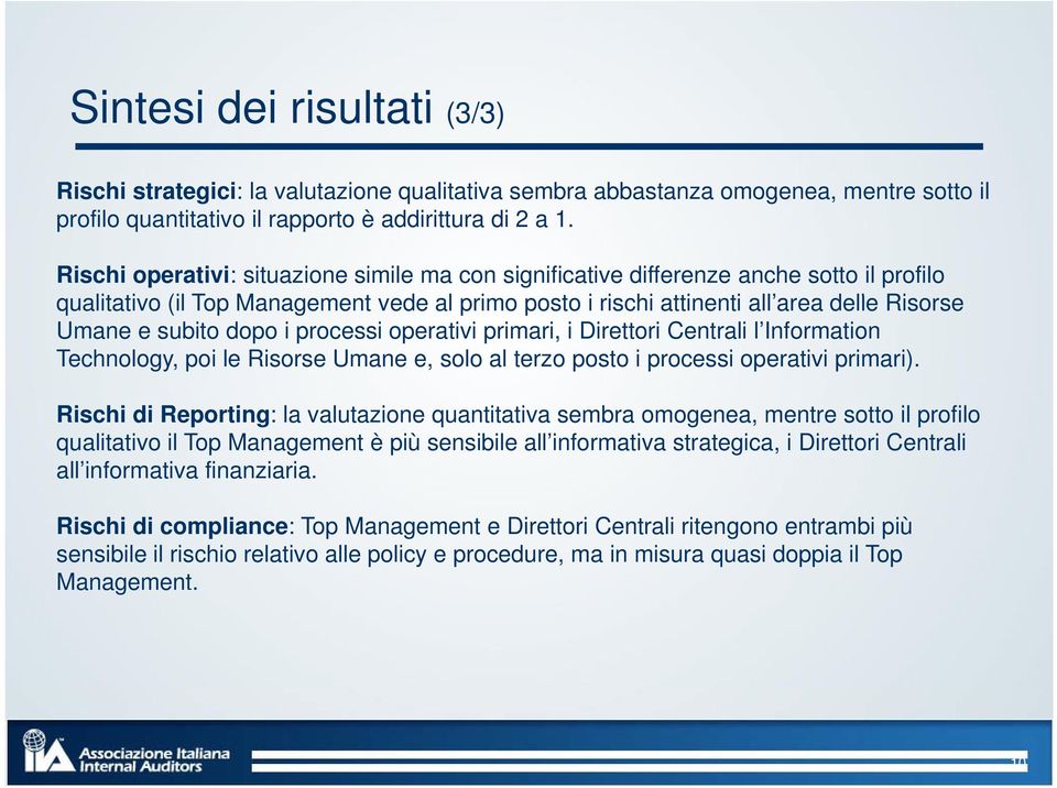 subito dopo i processi operativi primari, i Direttori Centrali l Information Technology, poi le Risorse Umane e, solo al terzo posto i processi operativi primari).