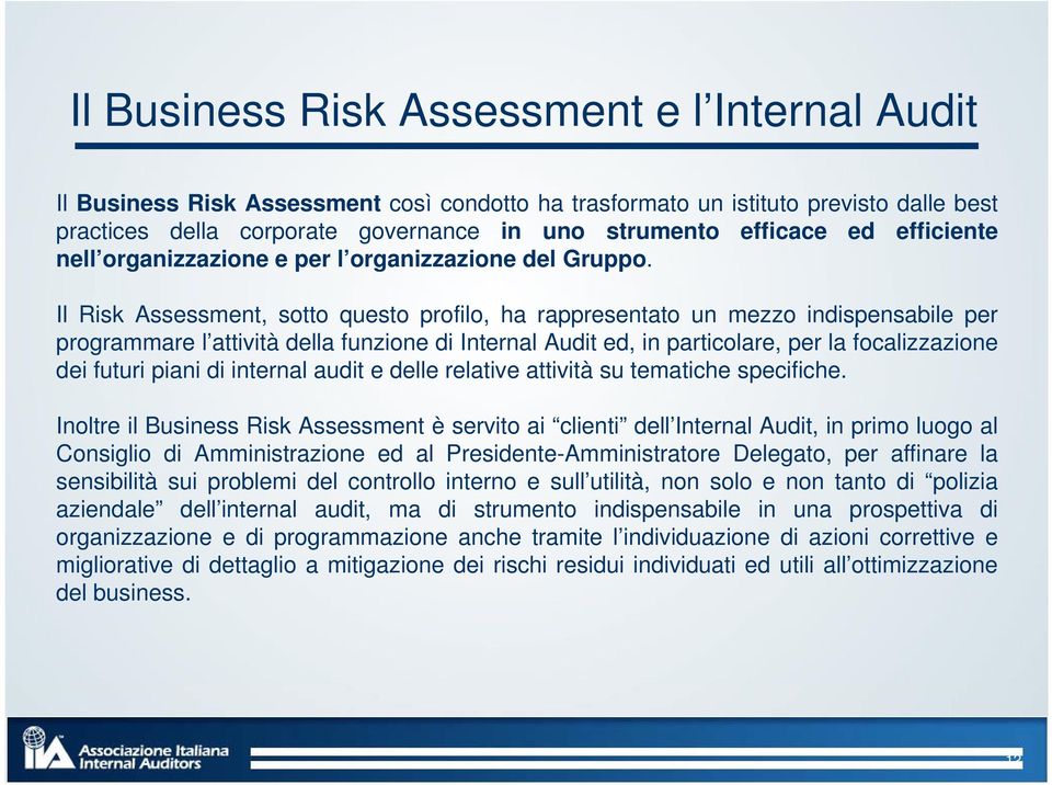 Il Risk Assessment, sotto questo profilo, ha rappresentato un mezzo indispensabile per programmare l attività della funzione di Internal Audit ed, in particolare, per la focalizzazione dei futuri