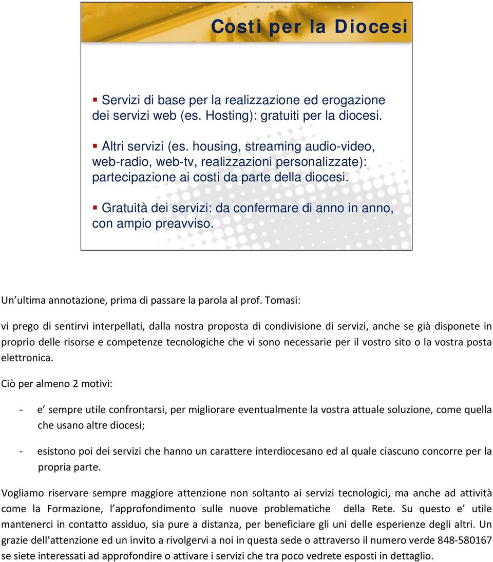 Gratuità dei servizi: da confermare di anno in anno, con ampio preavviso. Un ultima annotazione, prima di passare la parola al prof.