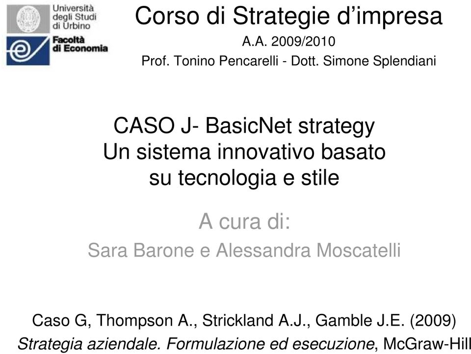 tecnologia e stile A cura di: Sara Barone e Alessandra Moscatelli Caso G, Thompson