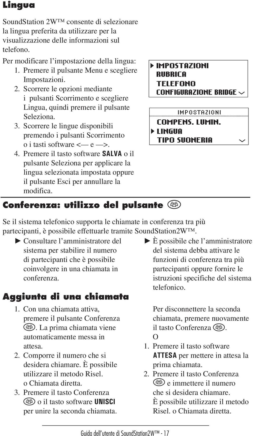 Scorrere le lingue disponibili premendo i pulsanti Scorrimento o i tasti software < e >. 4.