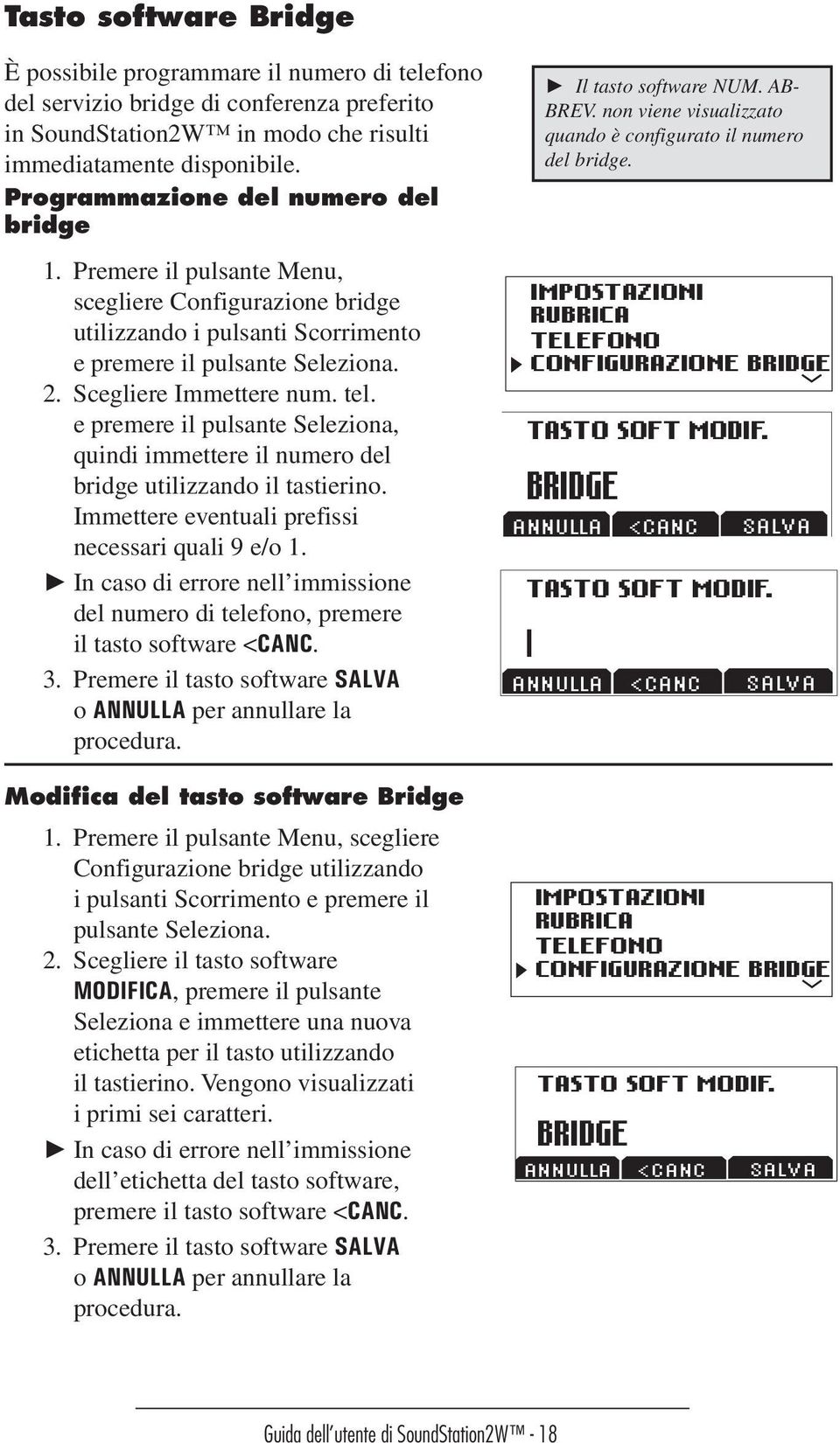 e premere il pulsante Seleziona, quindi immettere il numero del bridge utilizzando il tastierino. Immettere eventuali prefissi necessari quali 9 e/o 1.