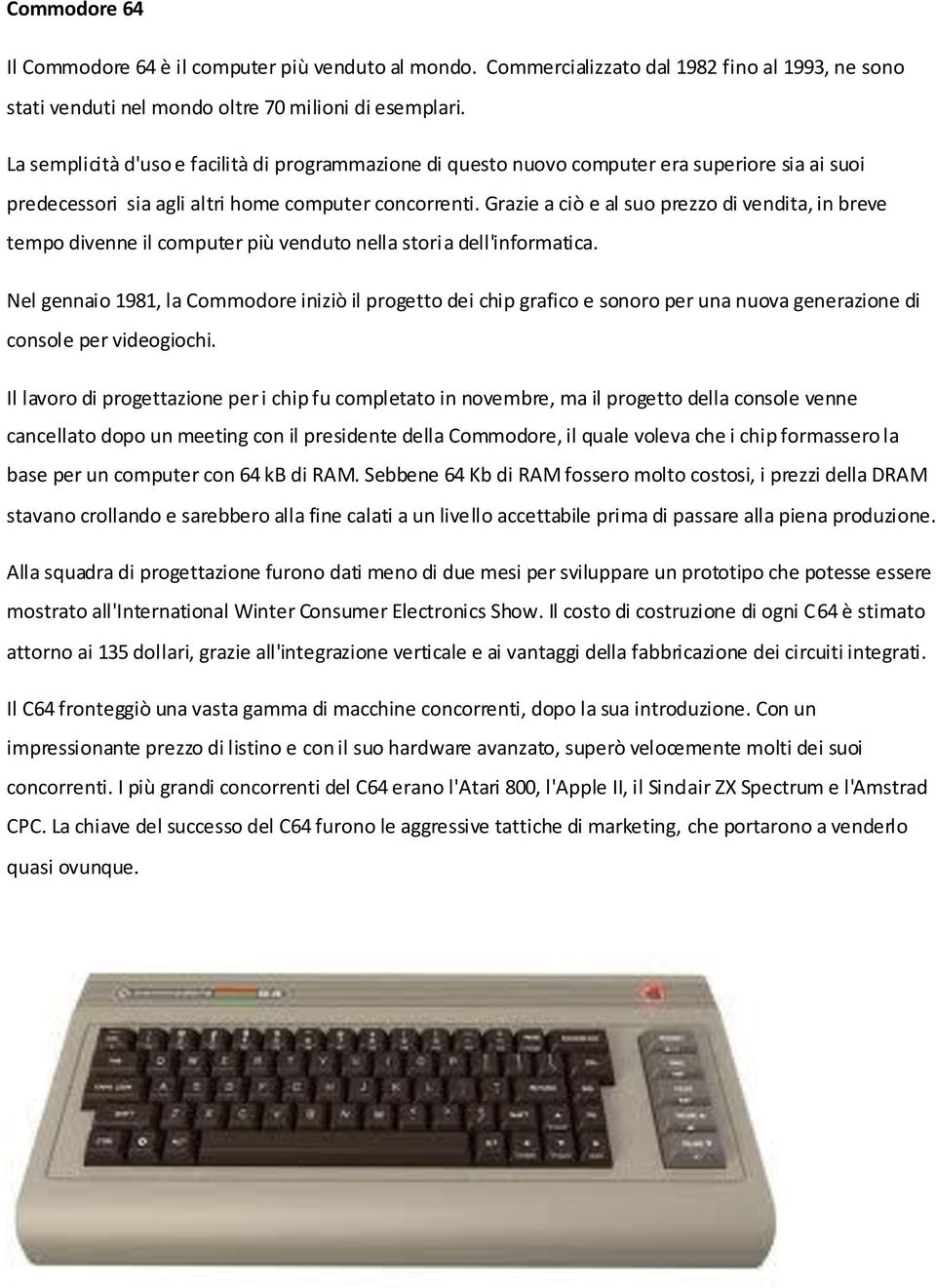 Grazie a ciò e al suo prezzo di vendita, in breve tempo divenne il computer più venduto nella storia dell'informatica.