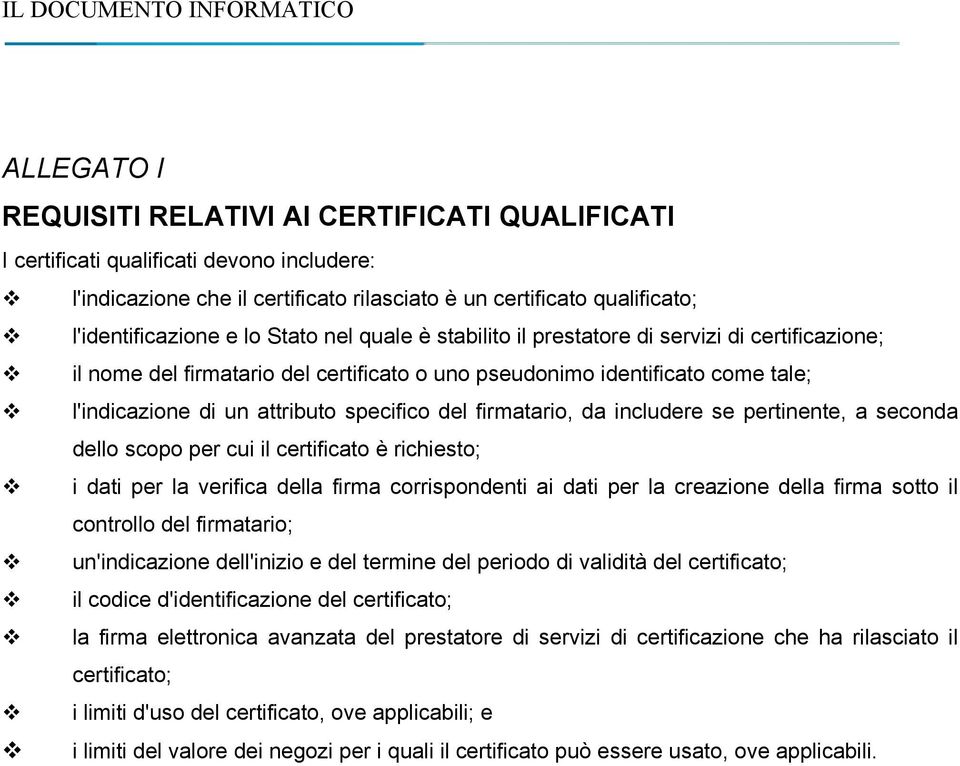 firmatario, da includere se pertinente, a seconda dello scopo per cui il certificato è richiesto; i dati per la verifica della firma corrispondenti ai dati per la creazione della firma sotto il