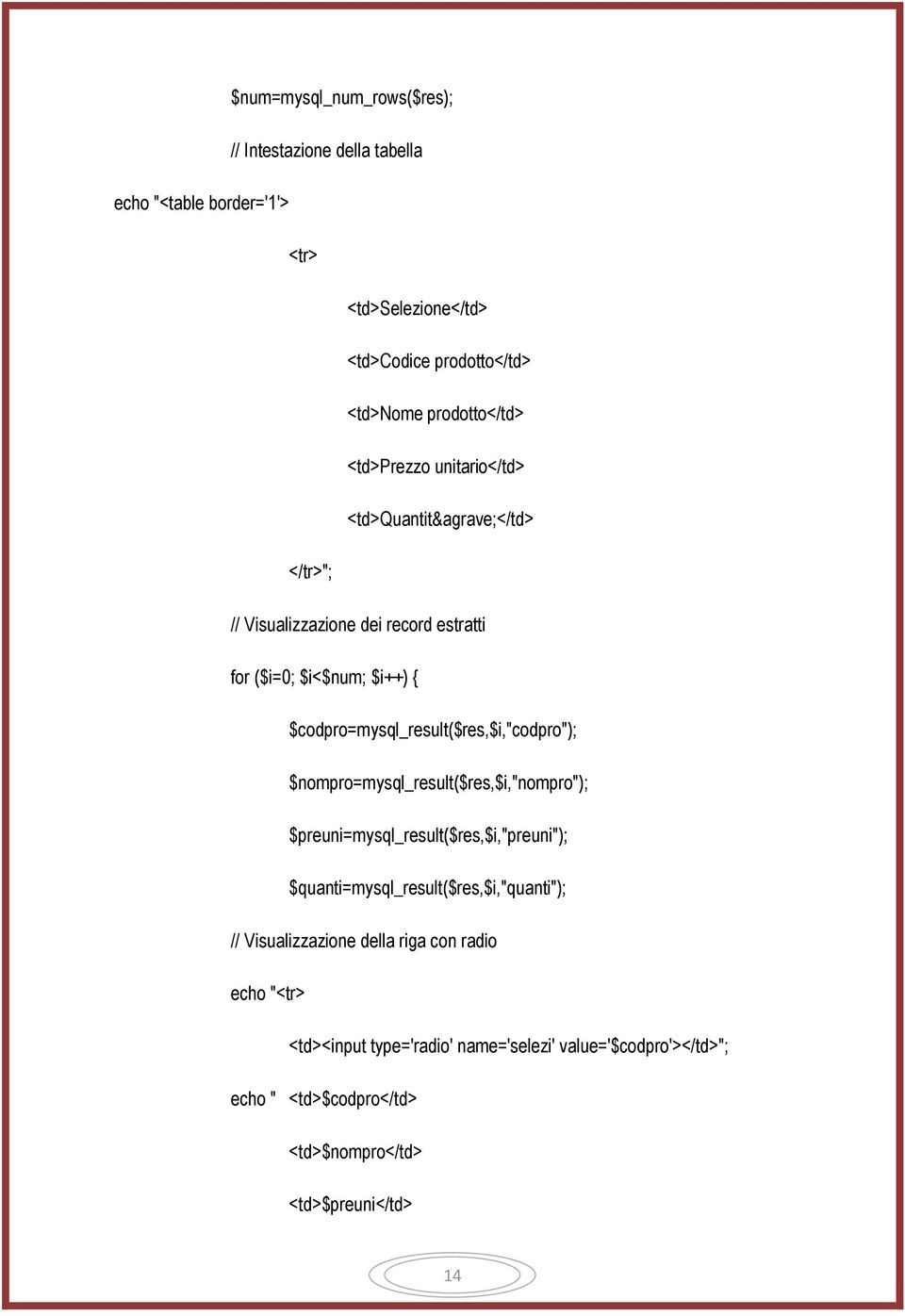 $codpro=mysql_result($res,$i,"codpro"); $nompro=mysql_result($res,$i,"nompro"); $preuni=mysql_result($res,$i,"preuni");