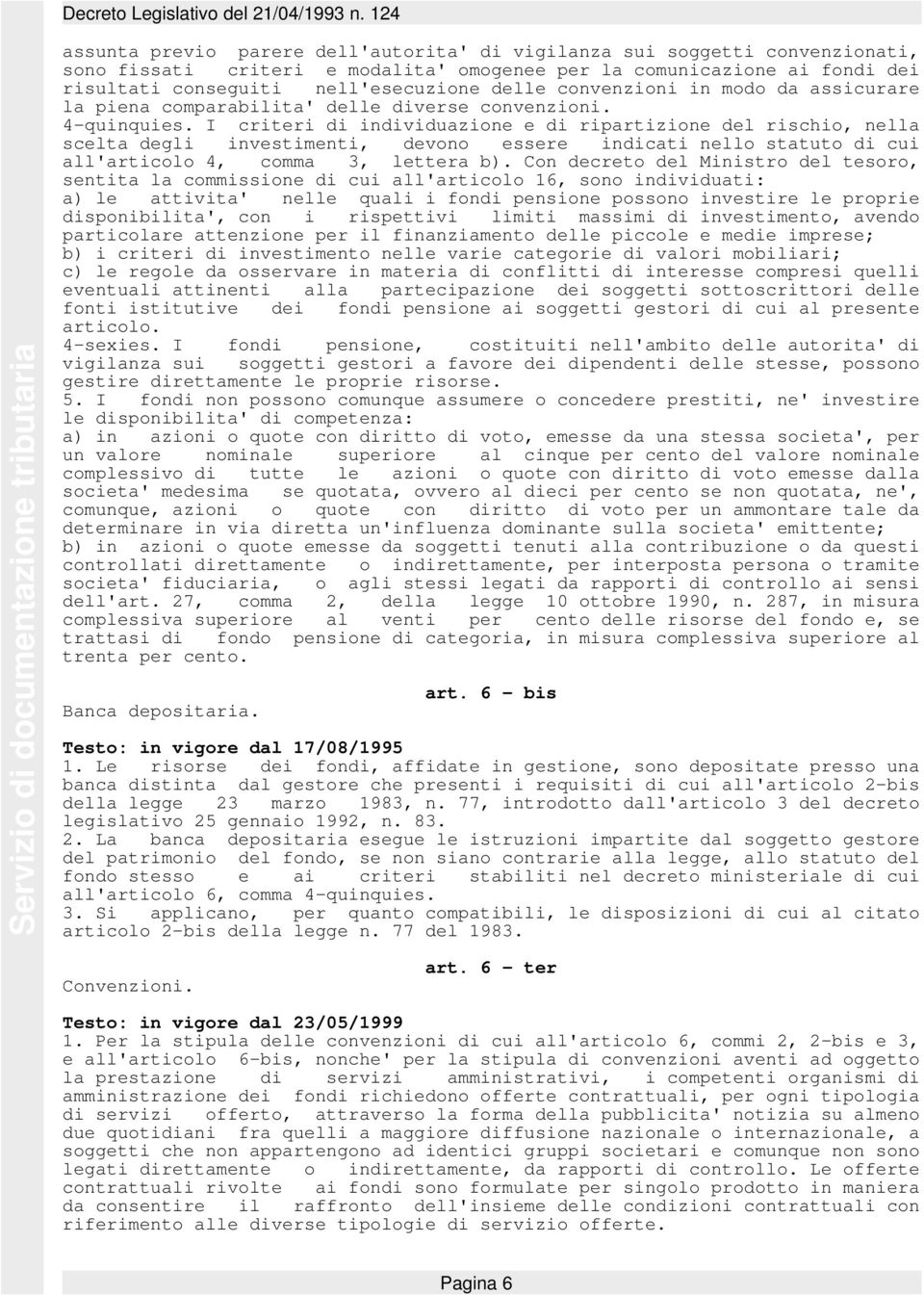 I criteri di individuazione e di ripartizione del rischio, nella scelta degli investimenti, devono essere indicati nello statuto di cui all'articolo 4, comma 3, lettera b).