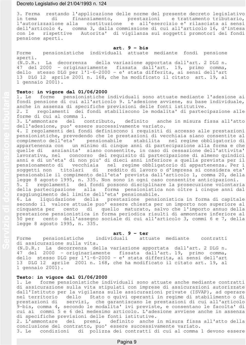 9 - bis Forme pensionistiche individuali attuate mediante fondi pensione aperti. (N.D.R.: La decorrenza della variazione apportata dall'art. 2 DLG n. 47 del 2000 - originariamente fissata dall'art.