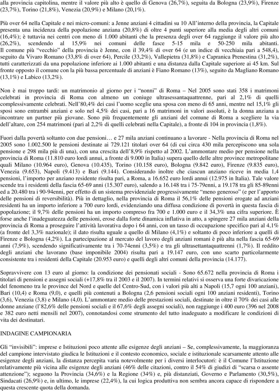 superiore alla media degli altri comuni (16,4%); è tuttavia nei centri con meno di 1.