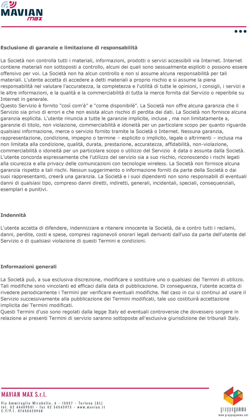 La Società non ha alcun controllo e non si assume alcuna responsabilità per tali materiali.