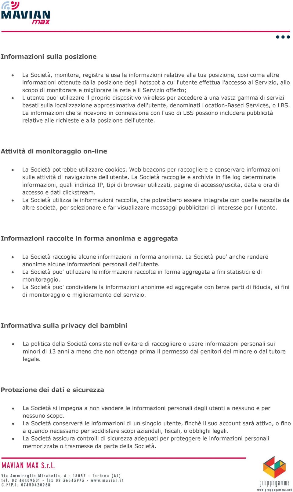 basati sulla localizzazione approssimativa dell'utente, denominati Location-Based Services, o LBS.