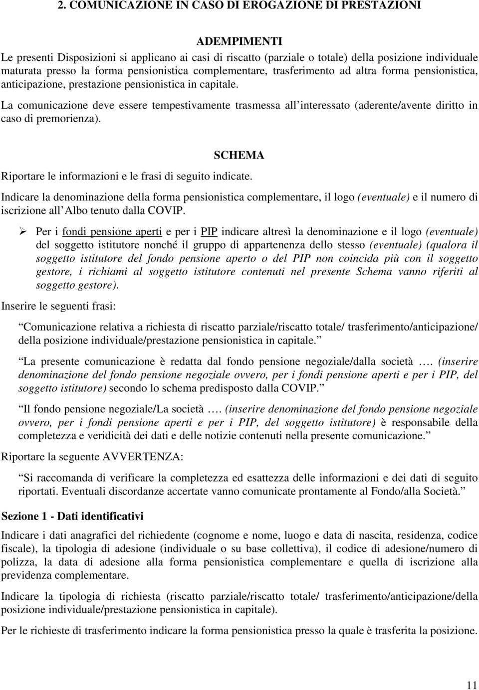 La comunicazione deve essere tempestivamente trasmessa all interessato (aderente/avente diritto in caso di premorienza). SCHEMA Riportare le informazioni e le frasi di seguito indicate.