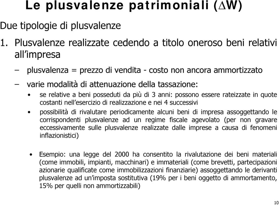 serelativeabenipossedutidapiùdi3anni: possono essere rateizzate in quote costanti nell esercizio di realizzazione e nei 4 successivi possibilità di rivalutare periodicamente alcuni beni di impresa