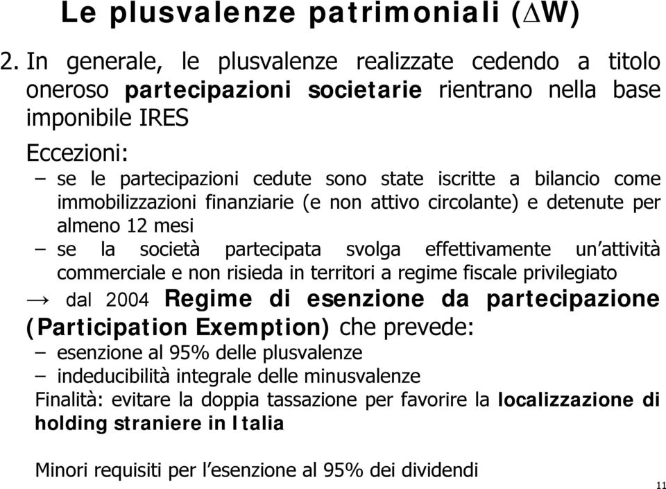 bilancio come immobilizzazioni finanziarie (e non attivo circolante) e detenute per almeno 12 mesi se la società partecipata svolga effettivamente un attività commerciale e non risieda in