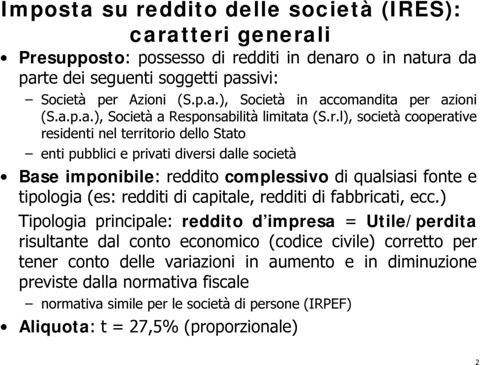 l), società cooperative residenti nel territorio dello Stato enti pubblici e privati diversi dalle società Base imponibile: reddito complessivo di qualsiasi fonte e tipologia (es: redditi di