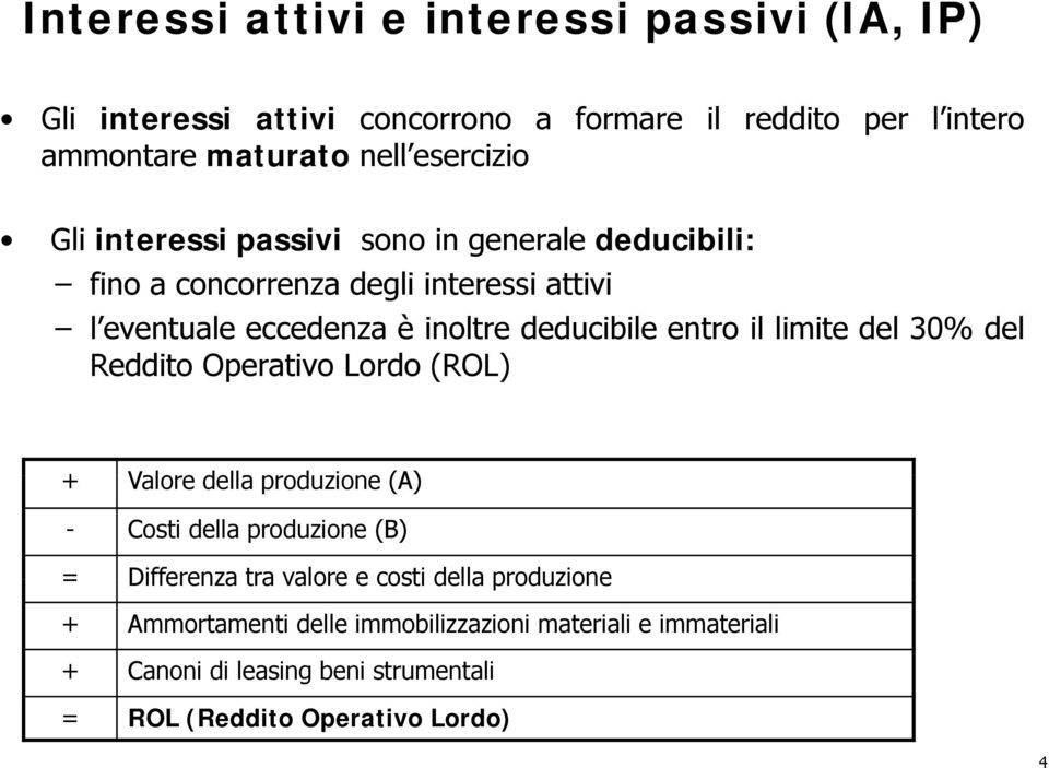 entro il limite del 30% del Reddito Operativo Lordo (ROL) + Valore della pod produzione ione(a) - Costi della produzione (B) = Differenza tra valore