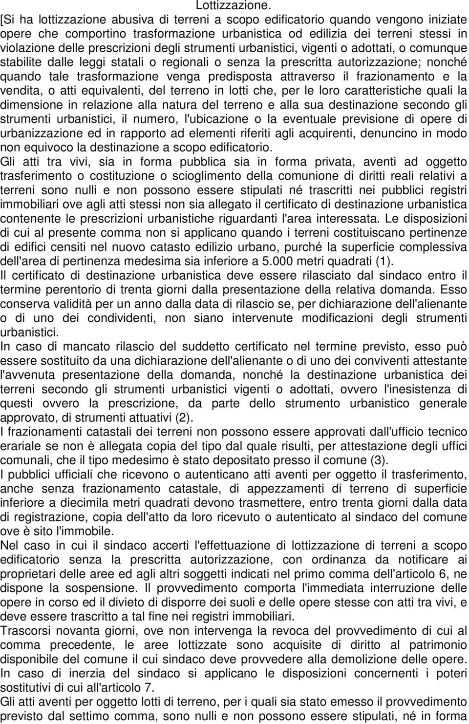 degli strumenti urbanistici, vigenti o adottati, o comunque stabilite dalle leggi statali o regionali o senza la prescritta autorizzazione; nonché quando tale trasformazione venga predisposta