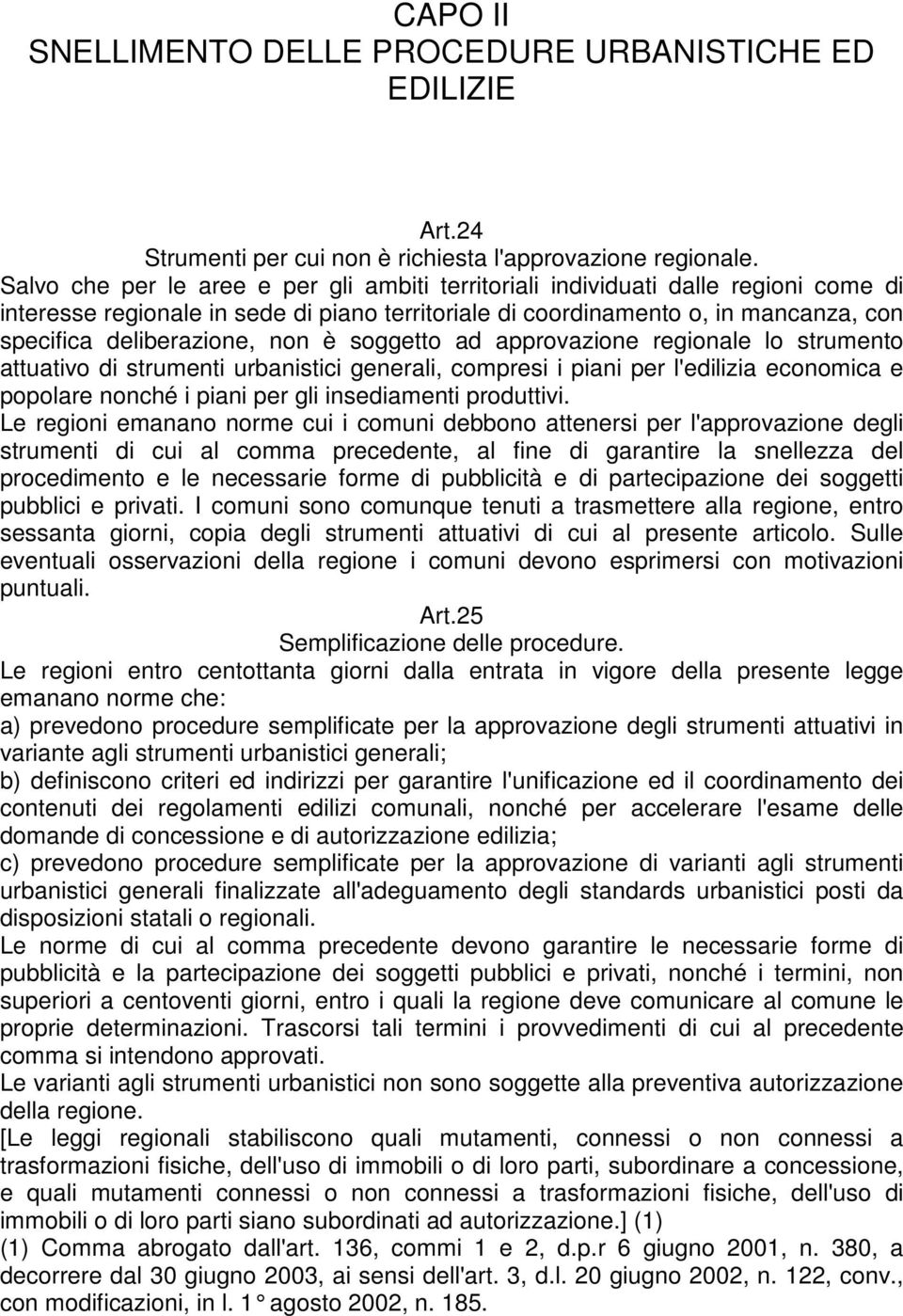 non è soggetto ad approvazione regionale lo strumento attuativo di strumenti urbanistici generali, compresi i piani per l'edilizia economica e popolare nonché i piani per gli insediamenti produttivi.