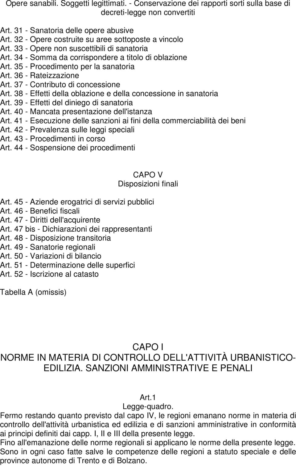 36 - Rateizzazione Art. 37 - Contributo di concessione Art. 38 - Effetti della oblazione e della concessione in sanatoria Art. 39 - Effetti del diniego di sanatoria Art.