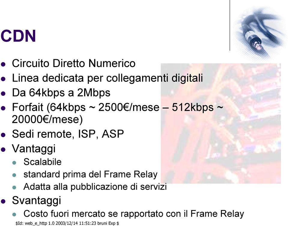 remote, ISP, ASP Scalabile standard prima del Frame Relay Adatta alla