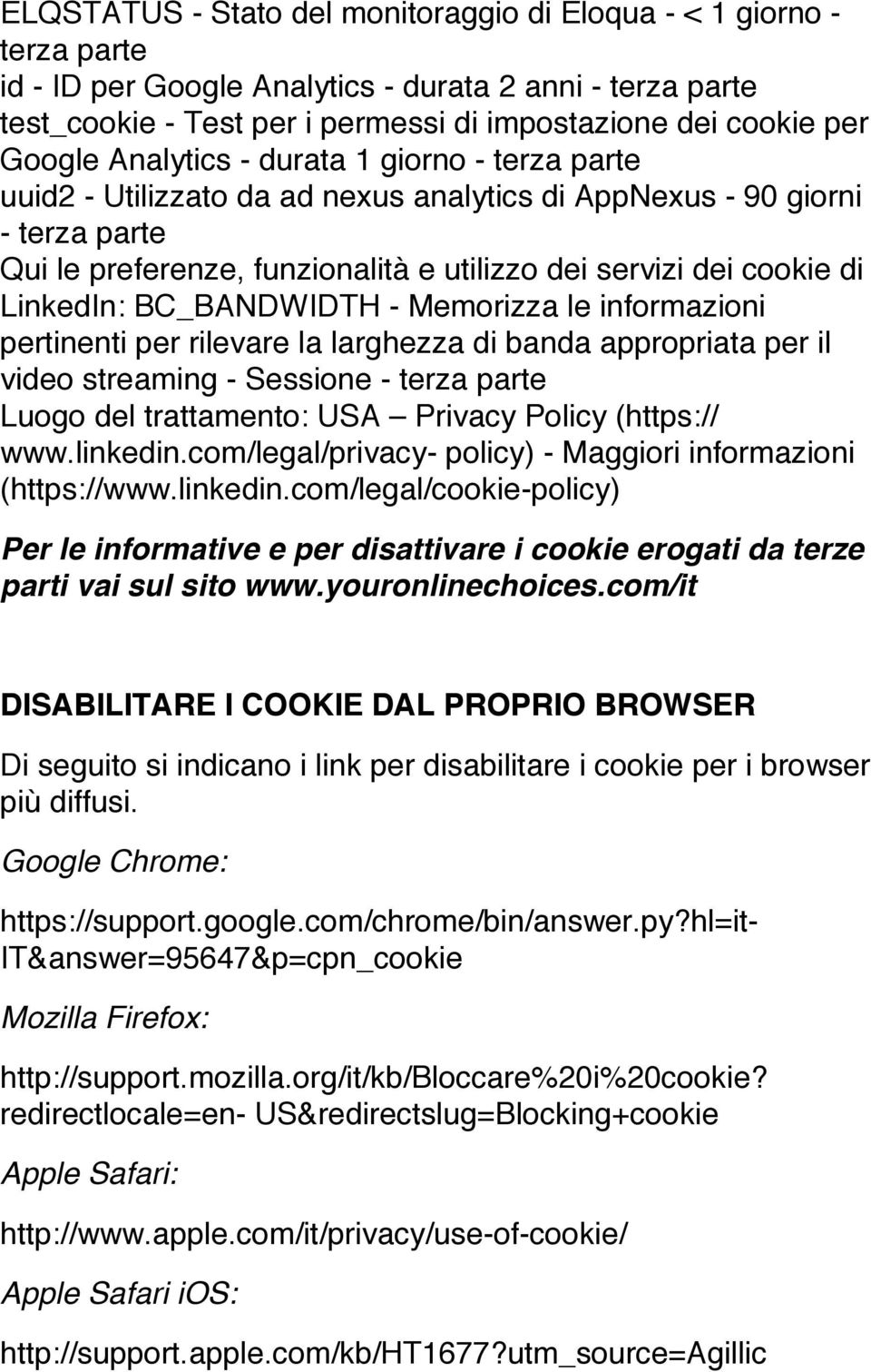 LinkedIn: BC_BANDWIDTH - Memorizza le informazioni pertinenti per rilevare la larghezza di banda appropriata per il video streaming - Sessione - terza parte Luogo del trattamento: USA Privacy Policy