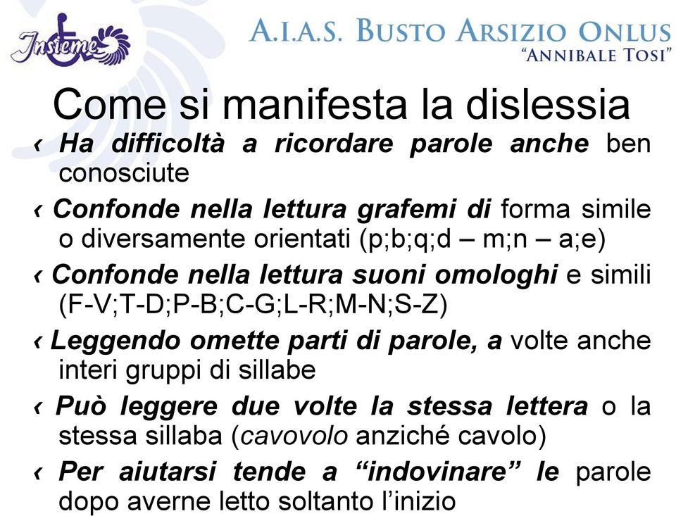 (F-V;T-D;P-B;C-G;L-R;M-N;S-Z) Leggendo omette parti di parole, a volte anche interi gruppi di sillabe Può leggere due