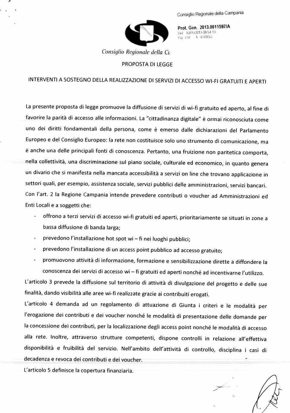 - prevedono - promuovono - prevedono l installazione hot spot wi l installazione di un access point pubblico ad accesso gratuito; attività di informazione, formazione e sensibilizzazione dirette a