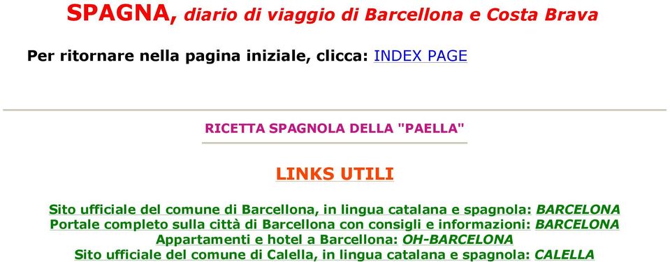 spagnola: BARCELONA Portale completo sulla città di Barcellona con consigli e informazioni: BARCELONA