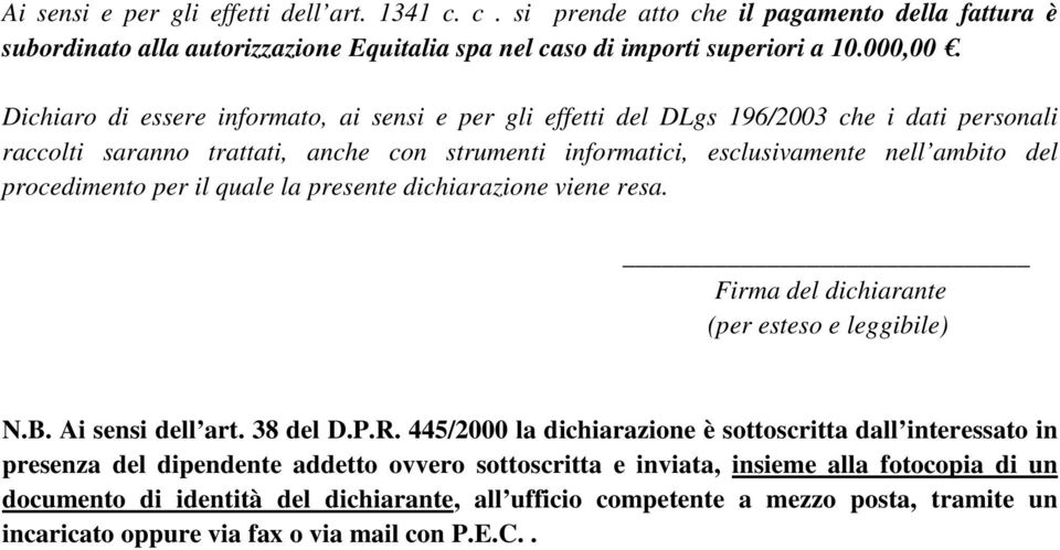 per il quale la presente dichiarazione viene resa. Firma del dichiarante (per esteso e leggibile) N.B. Ai sensi dell art. 38 del D.P.R.