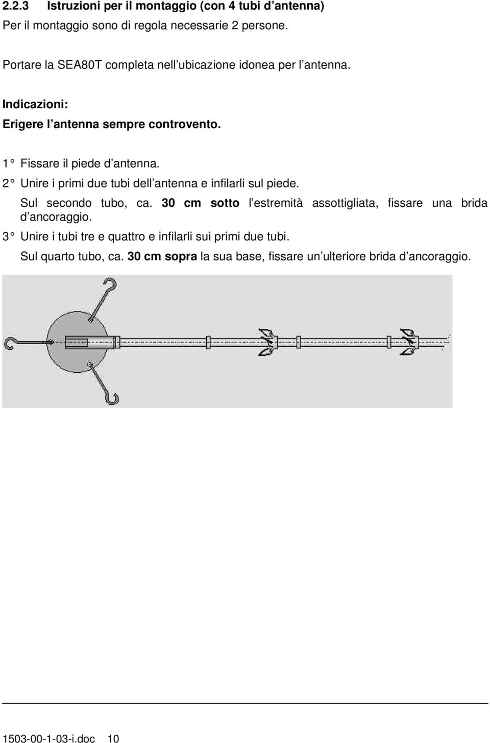 2 Unire i primi due tubi dell antenna e infilarli sul piede. Sul secondo tubo, ca.