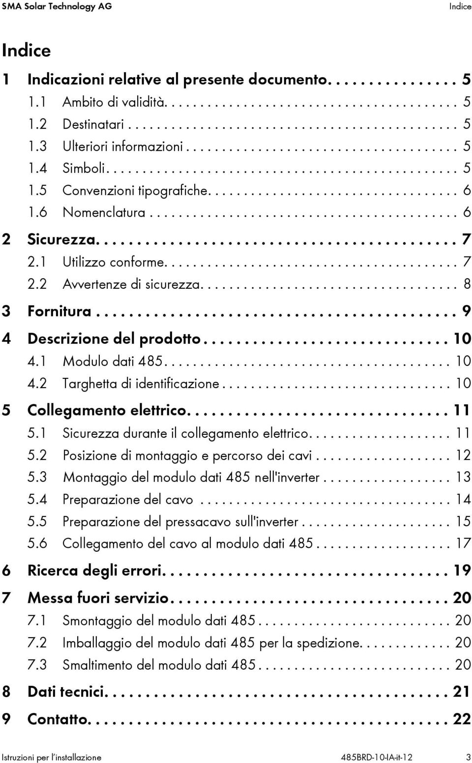 .......................................... 6 2 Sicurezza............................................ 7 2.1 Utilizzo conforme......................................... 7 2.2 Avvertenze di sicurezza.