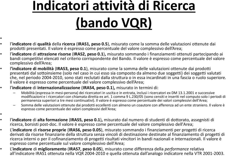 1), misurato sommando i finanziamenti ottenuti partecipando ai bandi competitivi elencati nel criterio corrispondente del Bando.