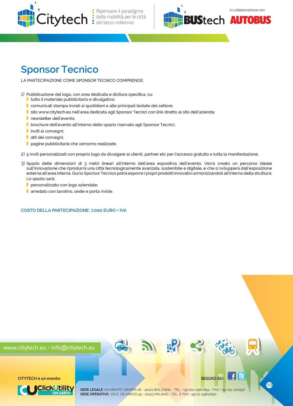 eu nell area dedicata agli Sponsor Tecnici con link diretto al sito dell azienda; newsletter dell evento; brochure dell evento all interno dello spazio riservato agli Sponsor Tecnici; inviti ai