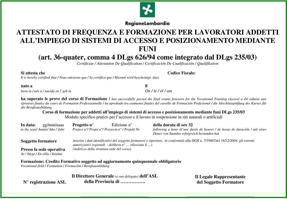 Nous attestons que / Se certifica que / Hiermit wird bescheinigt, dass Codice Fiscale: nato a born in / née à / nacida en / geb in il On / le / el / am ha superato le prove del corso di Formazione /