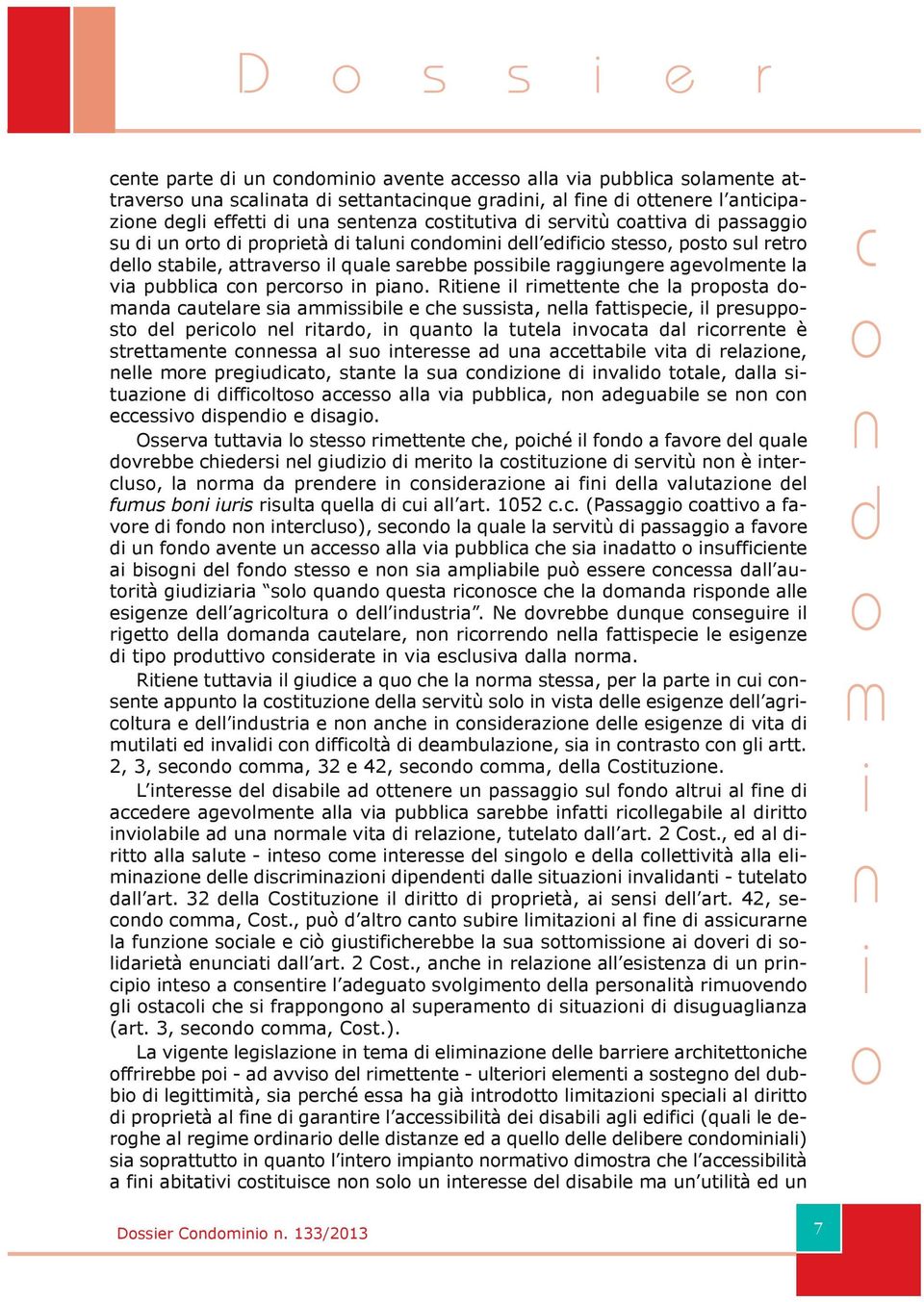 Rtee l rettete he la prpsta aa autelare sa assble e he susssta, ella fattspee, l presuppst el perl el rtar, quat la tutela vata al rrrete è strettaete essa al su teresse a ua aettable vta relaze,