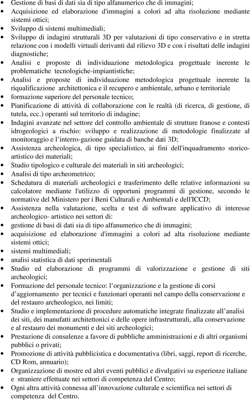 e proposte di individuazione metodologica progettuale inerente le problematiche tecnologiche-impiantistiche; Analisi e proposte di individuazione metodologica progettuale inerente la riqualificazione