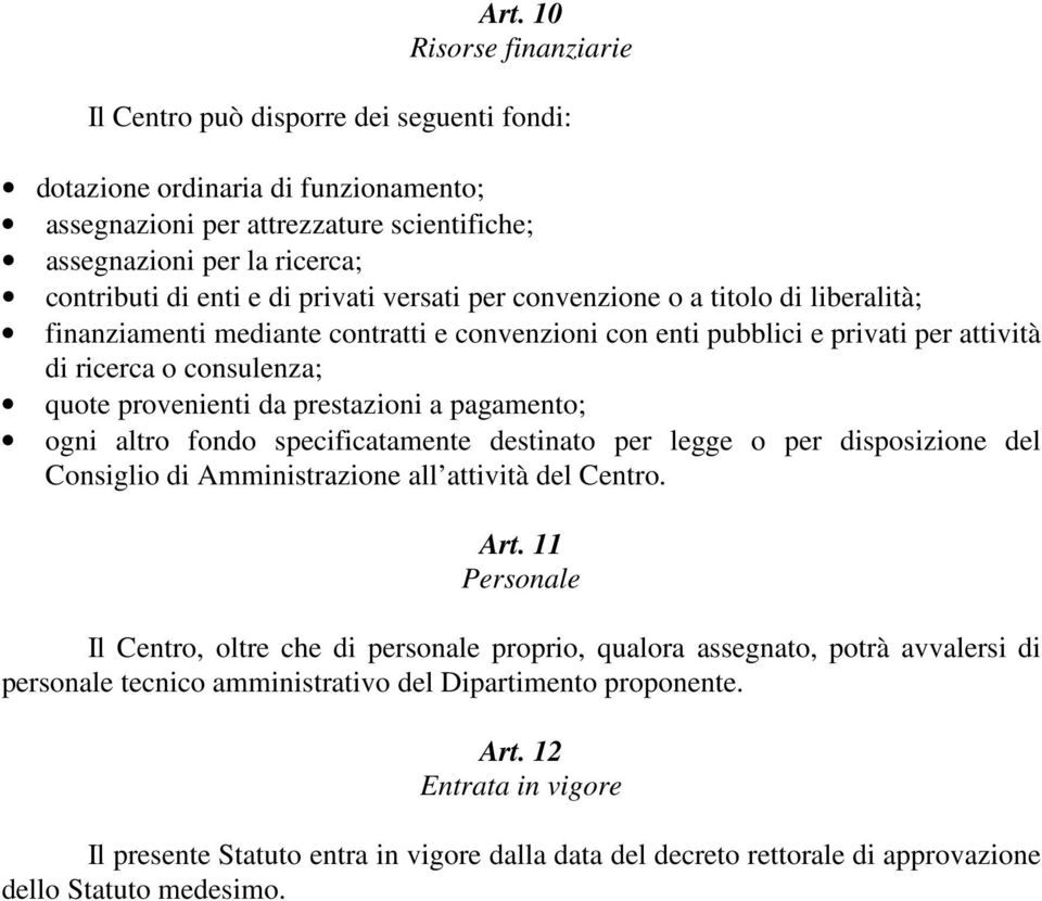 da prestazioni a pagamento; ogni altro fondo specificatamente destinato per legge o per disposizione del Consiglio di Amministrazione all attività del Centro. Art.