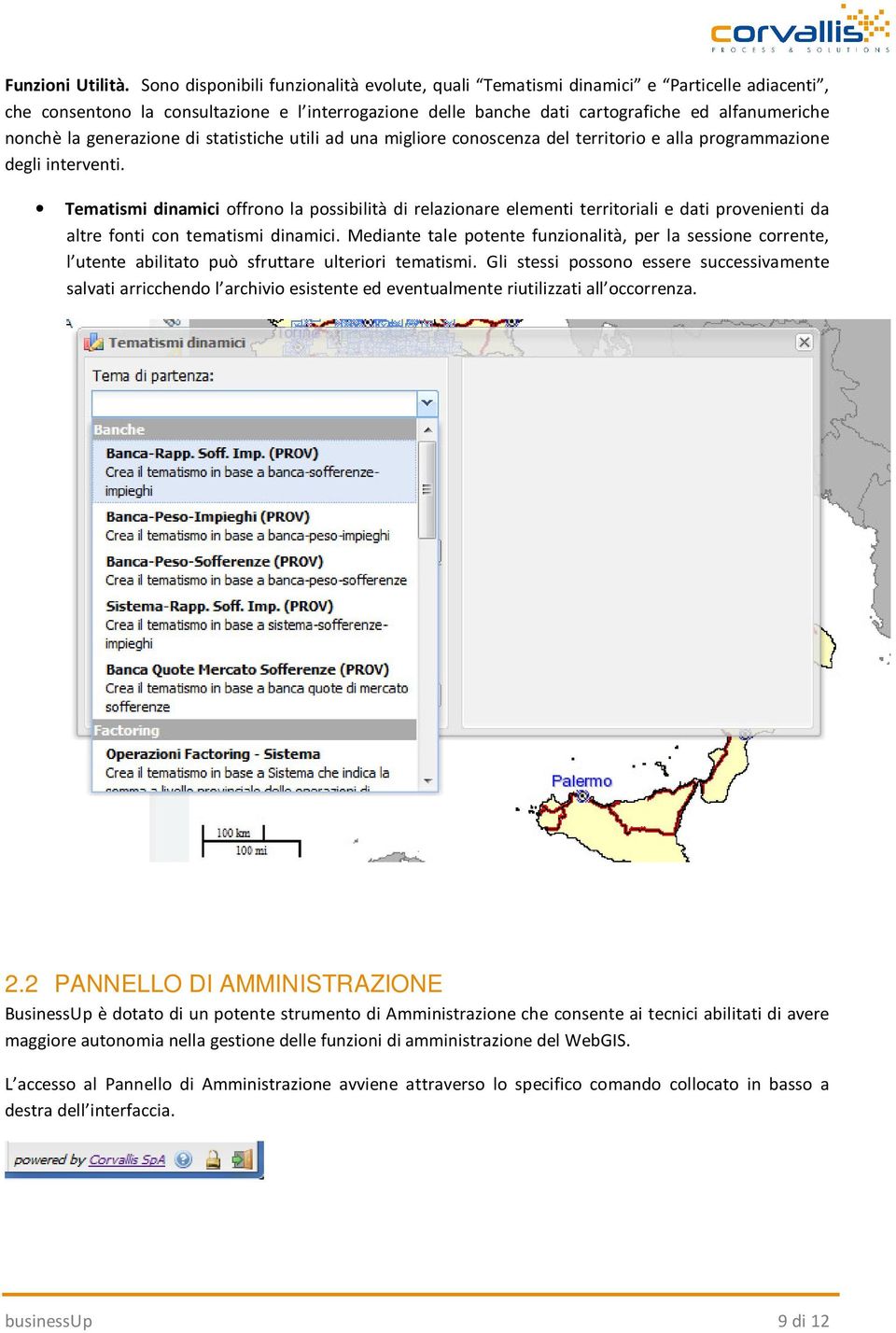 generazione di statistiche utili ad una migliore conoscenza del territorio e alla programmazione degli interventi.