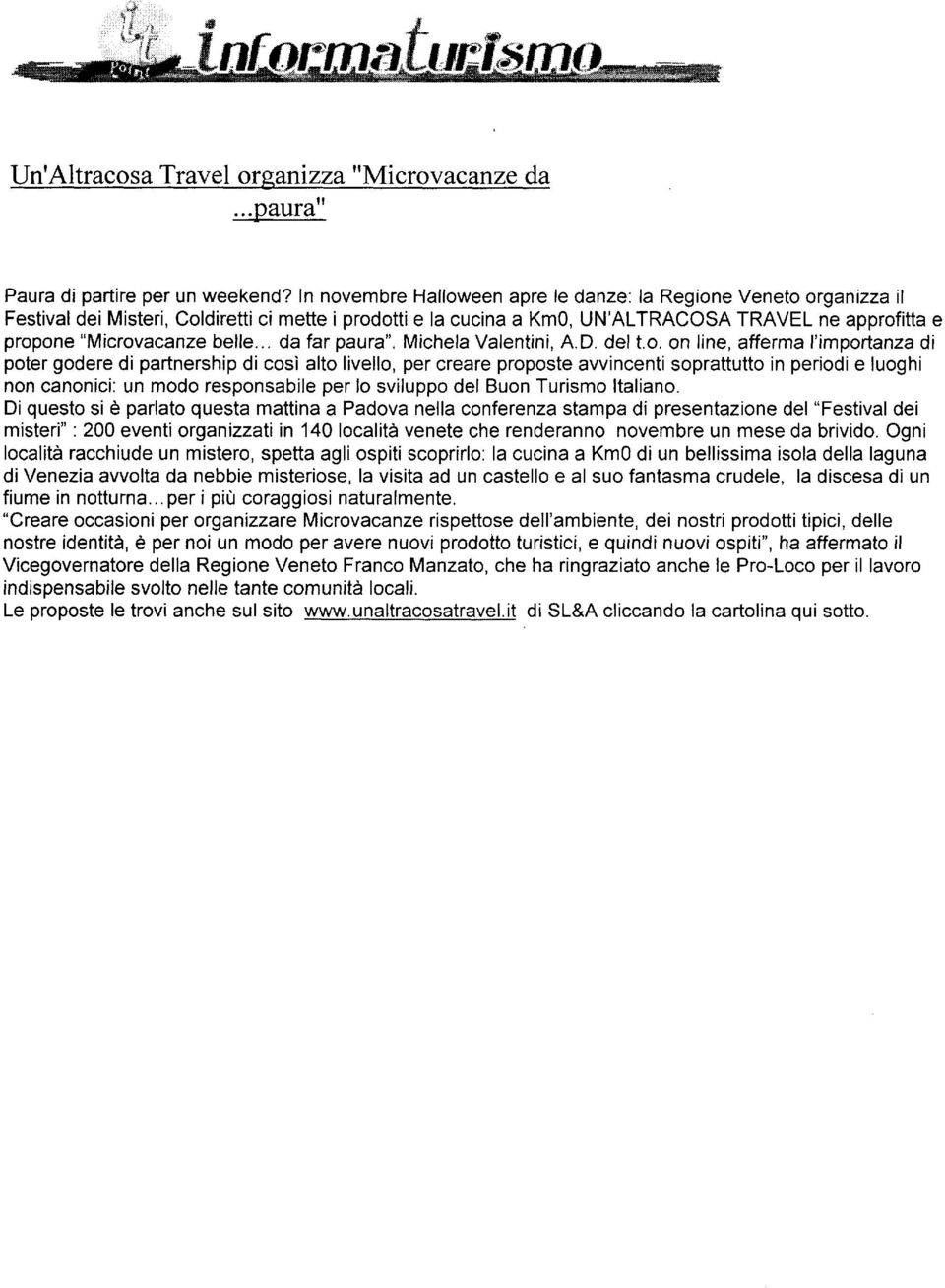 .. da far paura". Michela Valentini, A.D. del t.. n line, afferma I'imprtanza di pter gdere di partnership di csì alt livell, per creare prpste avvincenti sprattutt in peridi e lughi nn cannici.