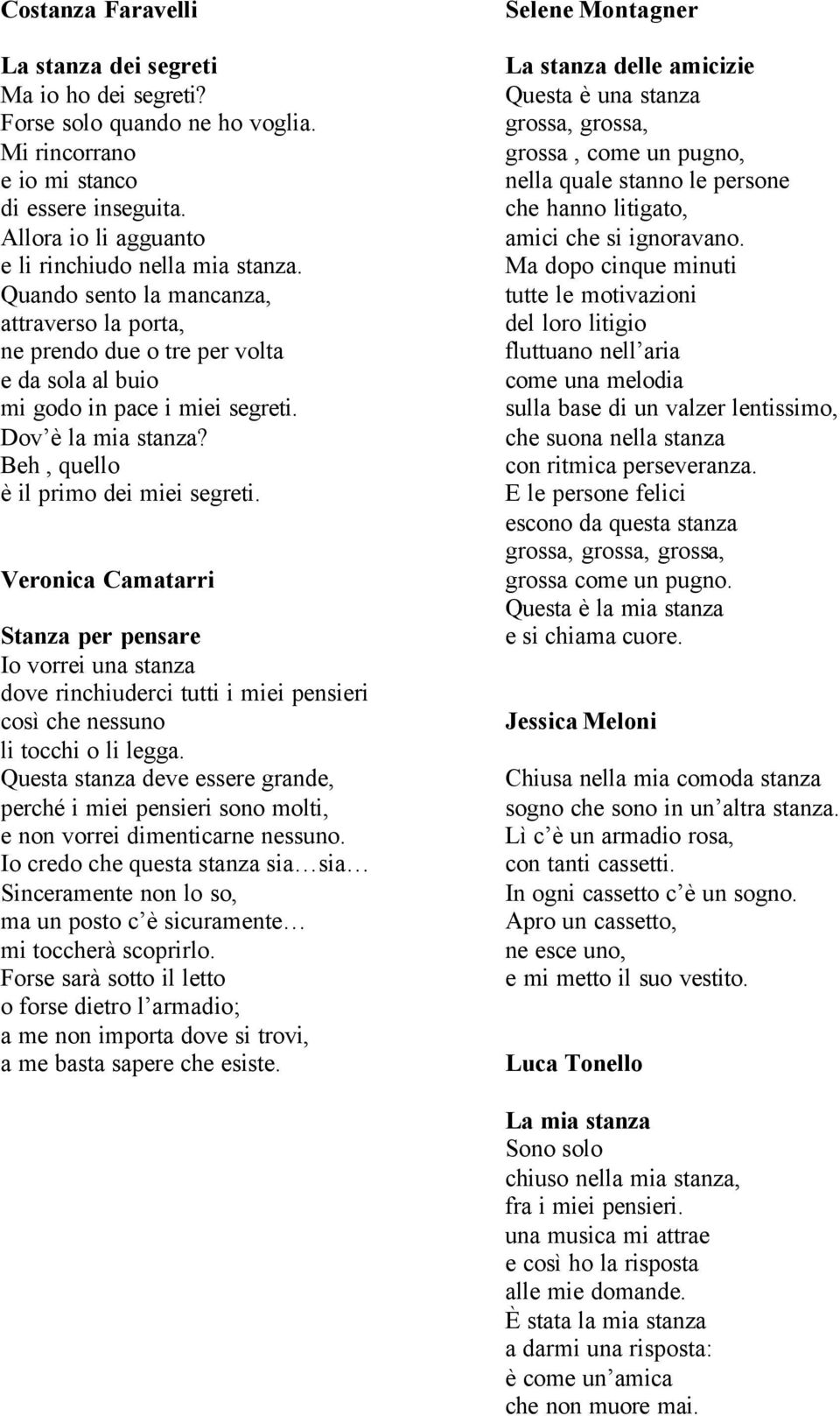 Veronica Camatarri Stanza per pensare Io vorrei una stanza dove rinchiuderci tutti i miei pensieri così che nessuno li tocchi o li legga.