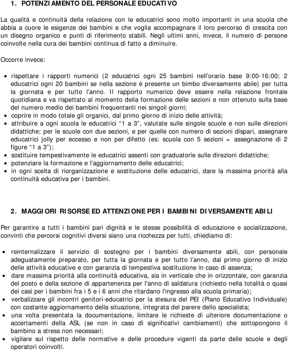 Negli ultimi anni, invece, il numero di persone coinvolte nella cura dei bambini continua di fatto a diminuire.