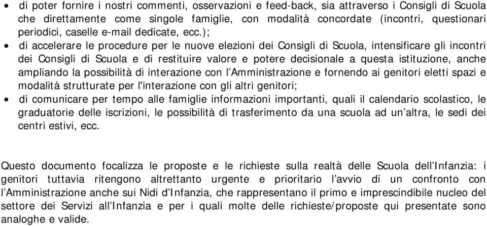 ); di accelerare le procedure per le nuove elezioni dei Consigli di Scuola, intensificare gli incontri dei Consigli di Scuola e di restituire valore e potere decisionale a questa istituzione, anche