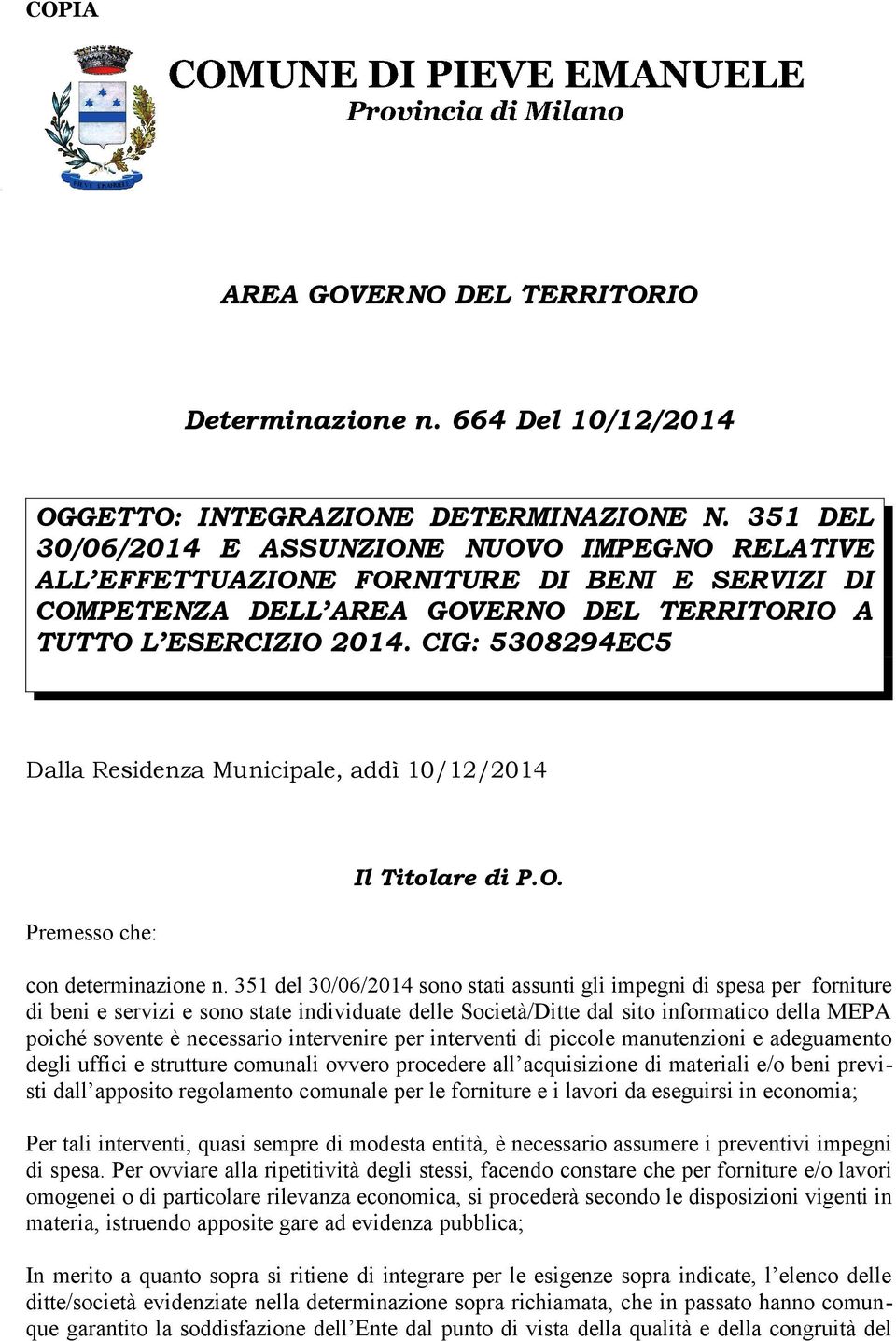 CIG: 5308294EC5 Dalla Residenza Municipale, addì 10/12/2014 Premesso che: Il Titolare di P.O. con determinazione n.