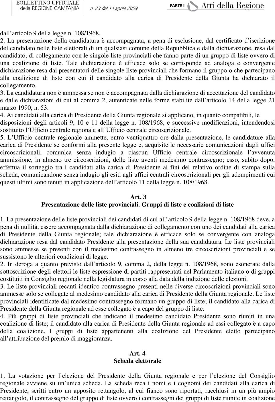 dichiarazione, resa dal candidato, di collegamento con le singole liste provinciali che fanno parte di un gruppo di liste ovvero di una coalizione di liste.