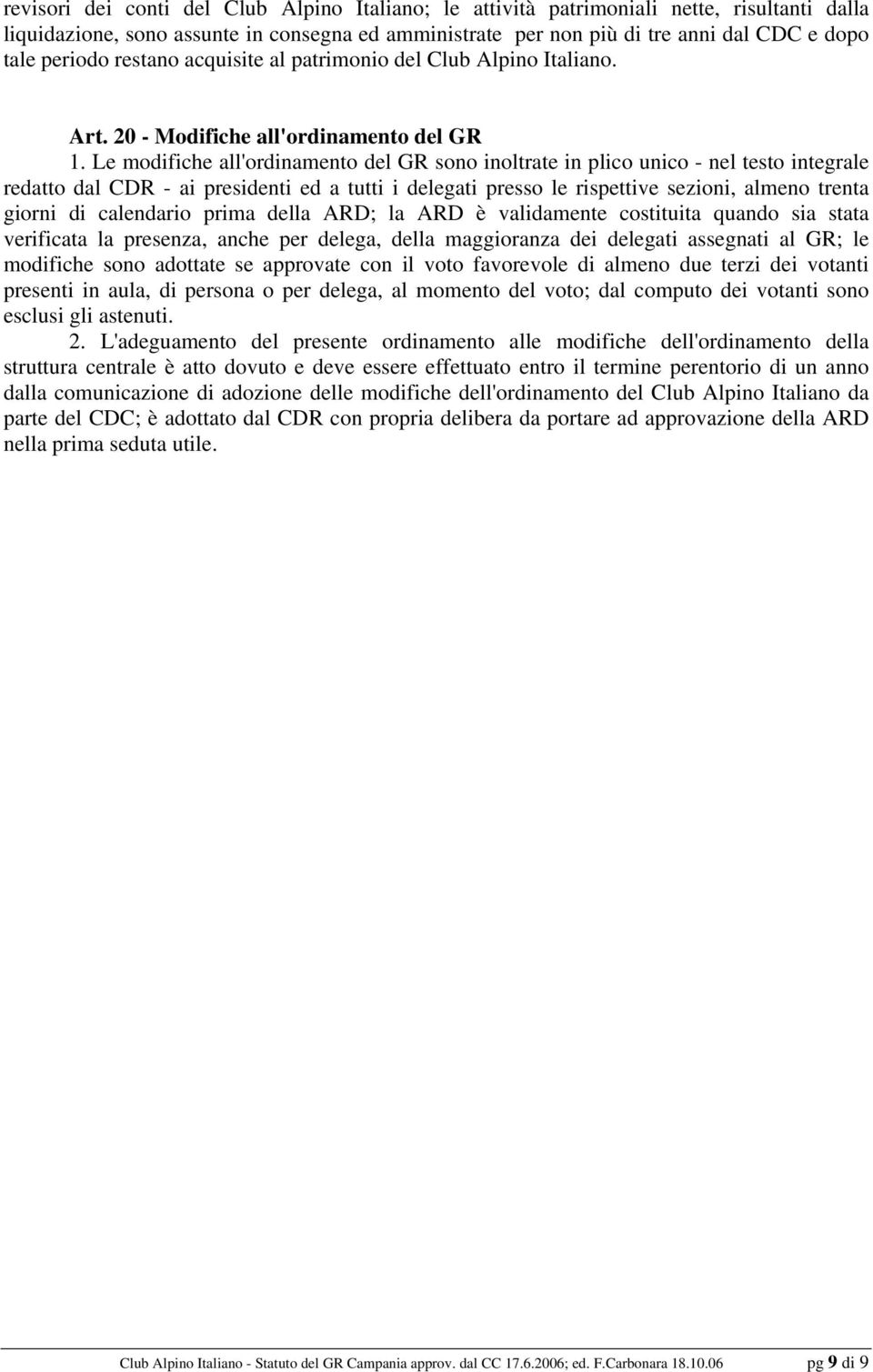 Le modifiche all'ordinamento del GR sono inoltrate in plico unico - nel testo integrale redatto dal CDR - ai presidenti ed a tutti i delegati presso le rispettive sezioni, almeno trenta giorni di