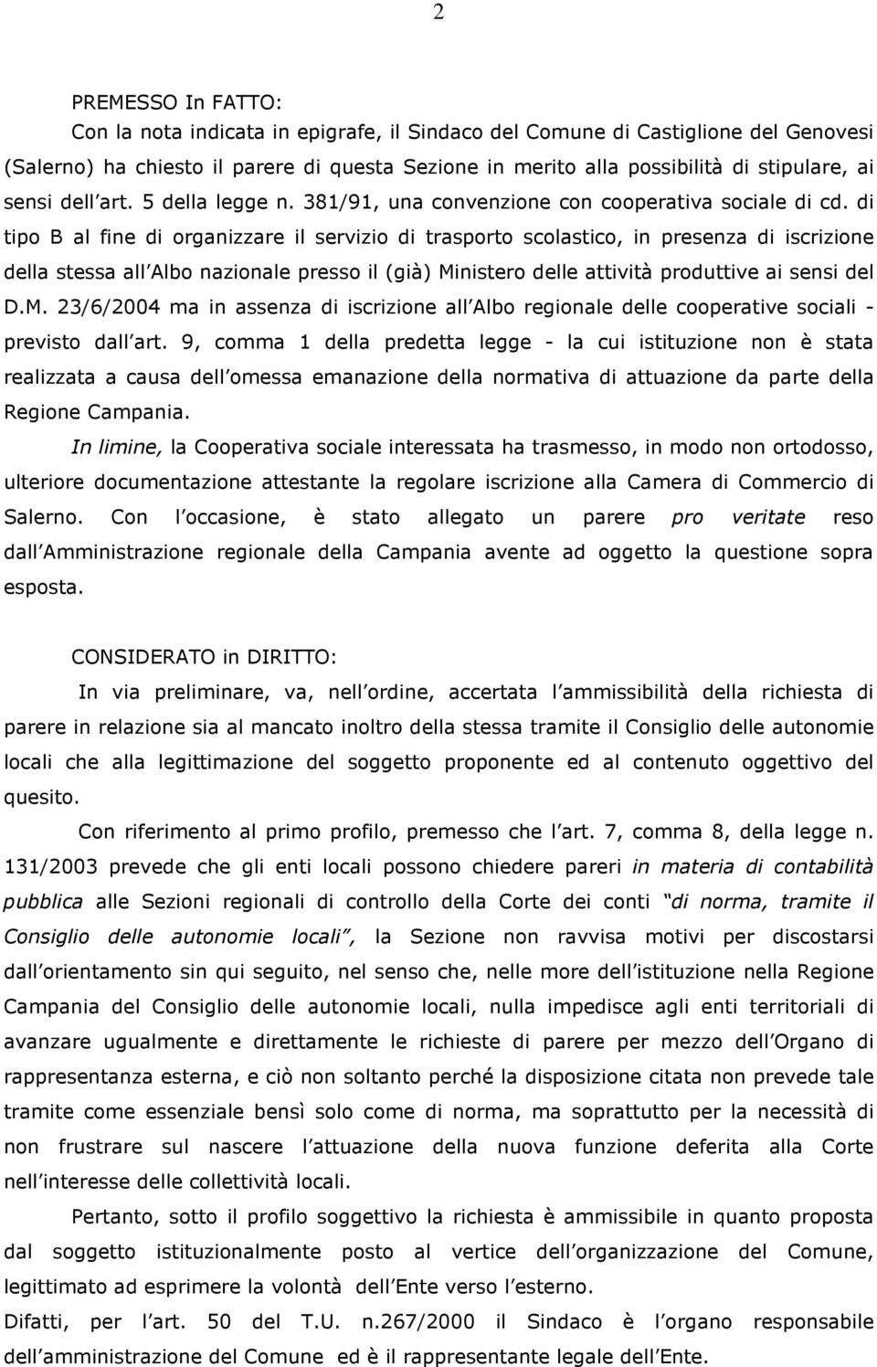 di tipo B al fine di organizzare il servizio di trasporto scolastico, in presenza di iscrizione della stessa all Albo nazionale presso il (già) Mi